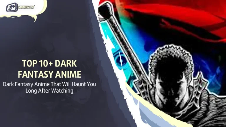 Top 10+ Dark Fantasy Anime That Will Haunt You Long After Watching!